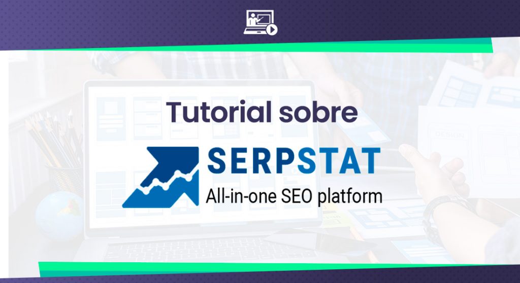 Tutorial sobre la Herramienta Serpstat SEO