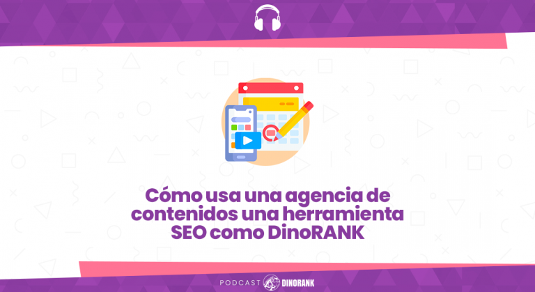 Cómo usa una agencia de contenidos una herramienta SEO como DinoRANK-blog