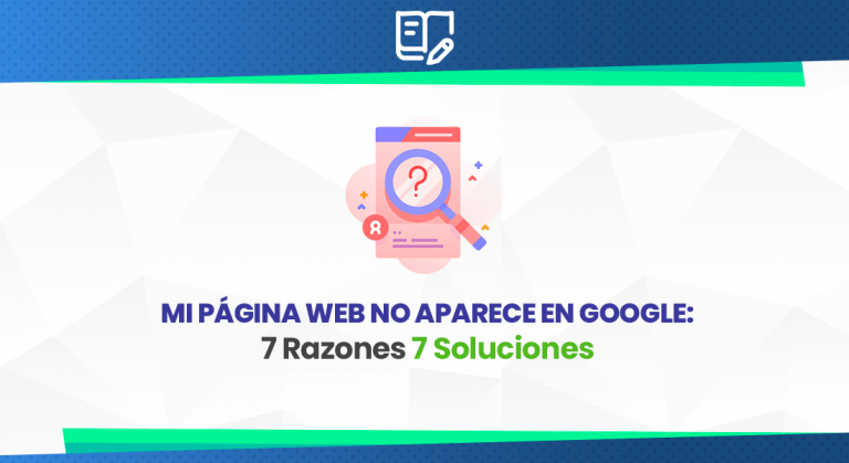 Mi página web no aparece en Google 7 Razones 7 Soluciones