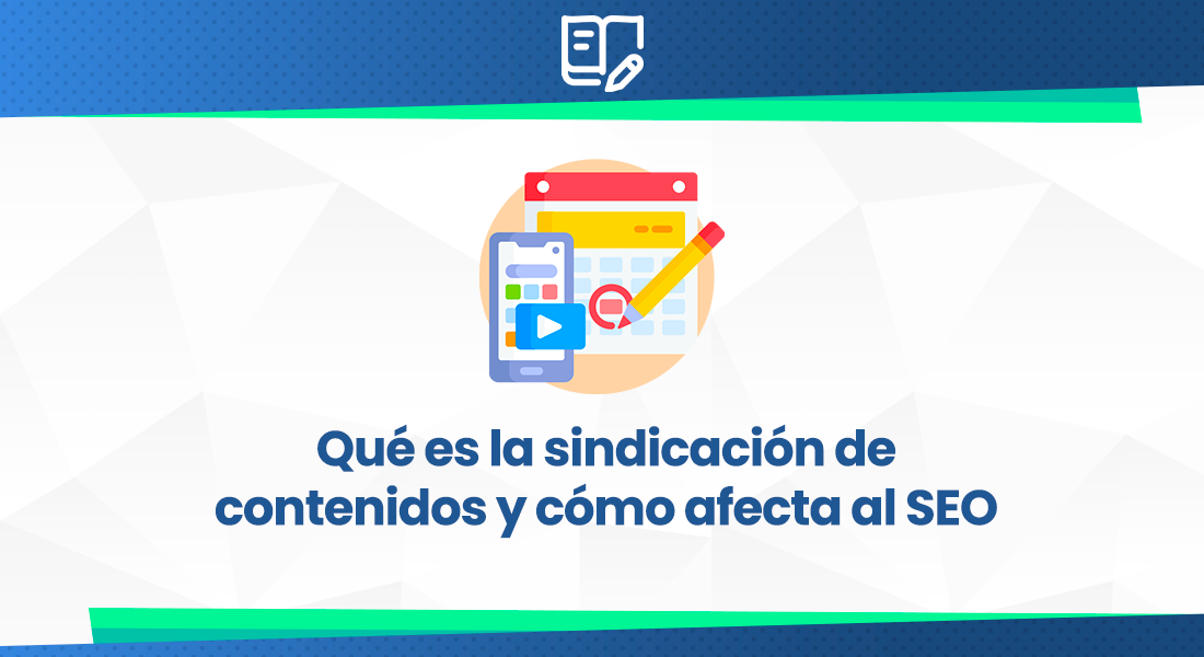 Qué es la sindicación de contenidos y cómo afecta al SEO