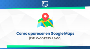 Cómo aparecer en Google Maps - Guía 2026