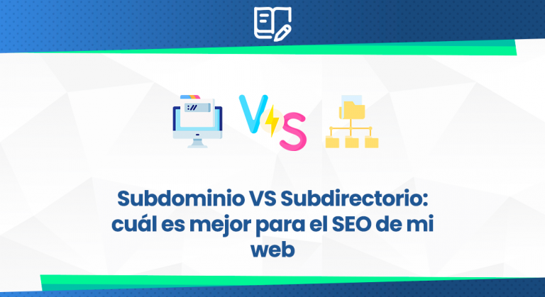 Subdominio VS Subdirectorio cuál es mejor para el SEO de mi web