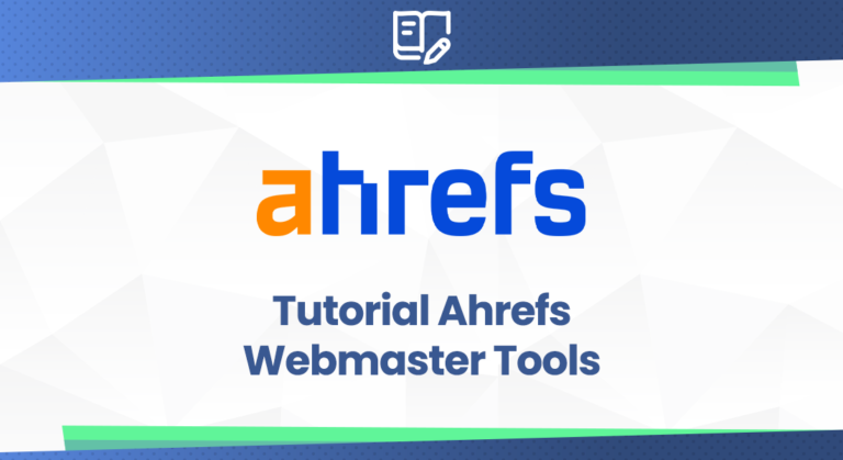 Tutorial Ahrefs Webmaster Tools