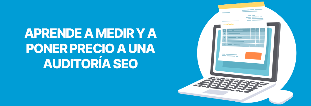 Aprende a medir y a poner precio a una auditoría SEO