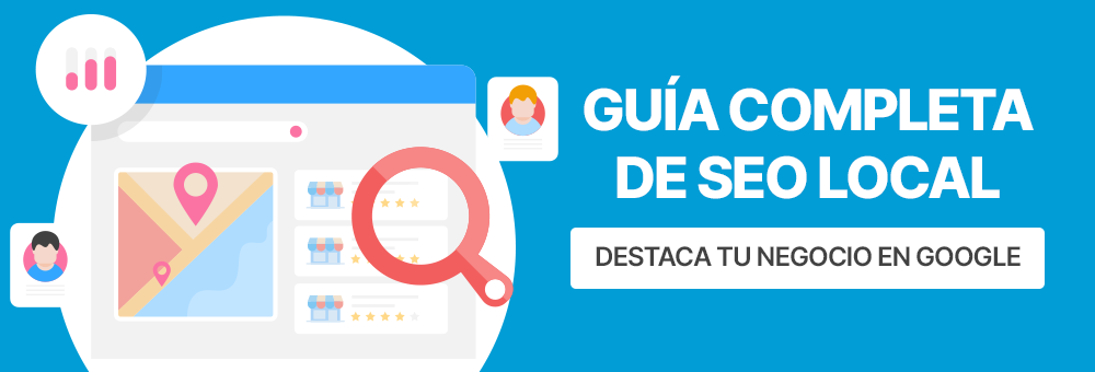 Guía completa de SEO local. Destaca tu negocio en Google