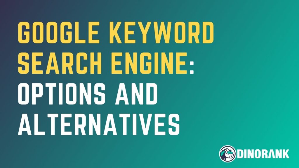 Google Keyword search engine: options and alternatives
